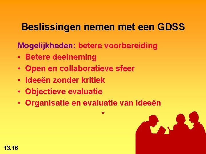 Beslissingen nemen met een GDSS Mogelijkheden: betere voorbereiding • Betere deelneming • Open en
