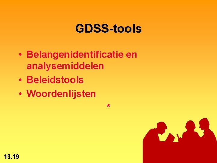 GDSS-tools • Belangenidentificatie en analysemiddelen • Beleidstools • Woordenlijsten * 13. 19 © 2002