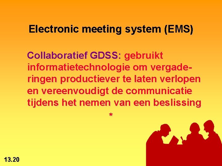 Electronic meeting system (EMS) Collaboratief GDSS: gebruikt informatietechnologie om vergaderingen productiever te laten verlopen