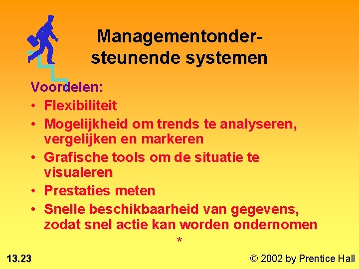 Managementondersteunende systemen Voordelen: • Flexibiliteit • Mogelijkheid om trends te analyseren, vergelijken en markeren