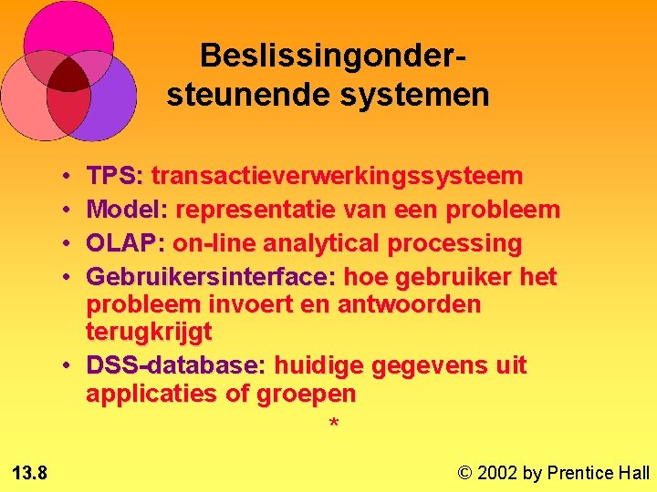 Beslissingondersteunende systemen • • TPS: transactieverwerkingssysteem Model: representatie van een probleem OLAP: on-line analytical
