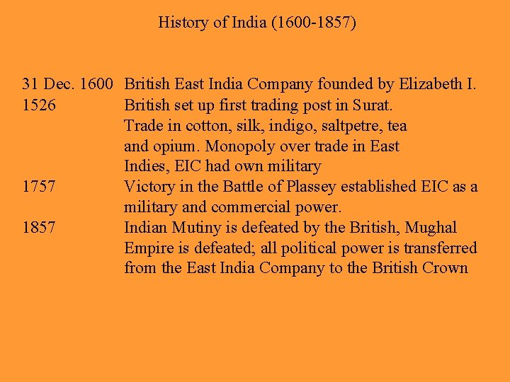 History of India (1600 -1857) 31 Dec. 1600 British East India Company founded by