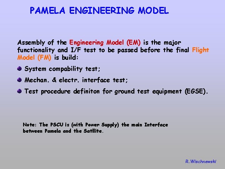 PAMELA ENGINEERING MODEL Assembly of the Engineering Model (EM) is the major functionality and