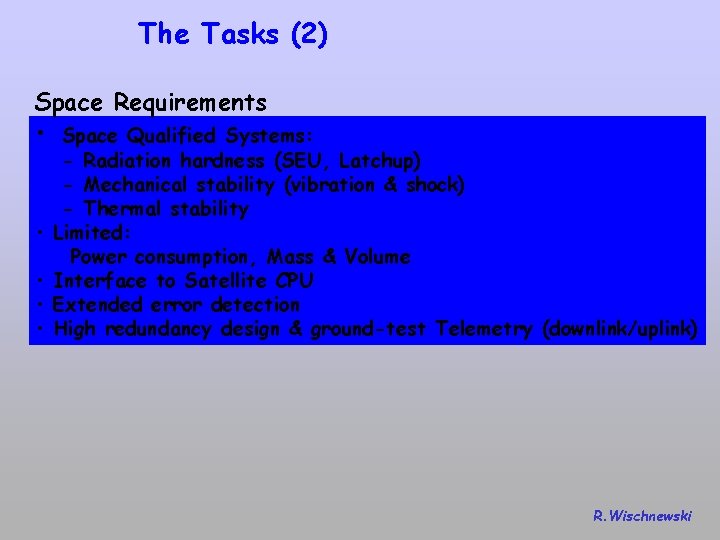The Tasks (2) Space Requirements • Space Qualified Systems: • • - Radiation hardness