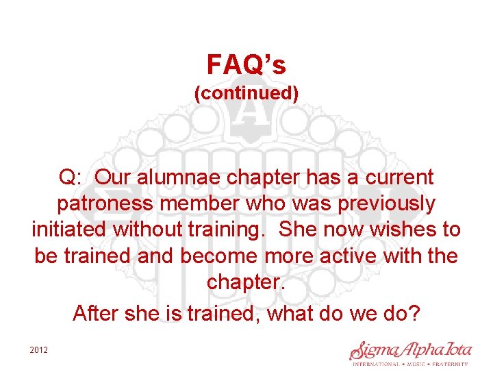 FAQ’s (continued) Q: Our alumnae chapter has a current patroness member who was previously