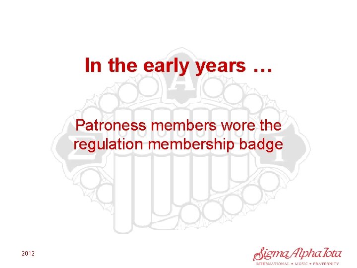 In the early years … Patroness members wore the regulation membership badge 2012 