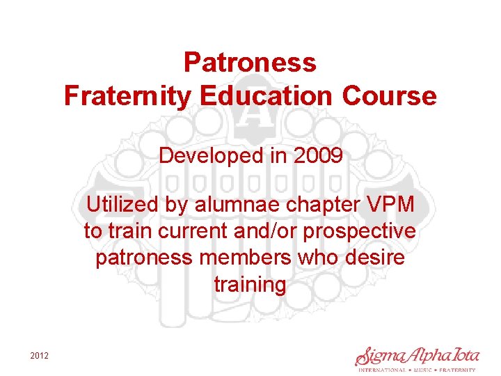 Patroness Fraternity Education Course Developed in 2009 Utilized by alumnae chapter VPM to train