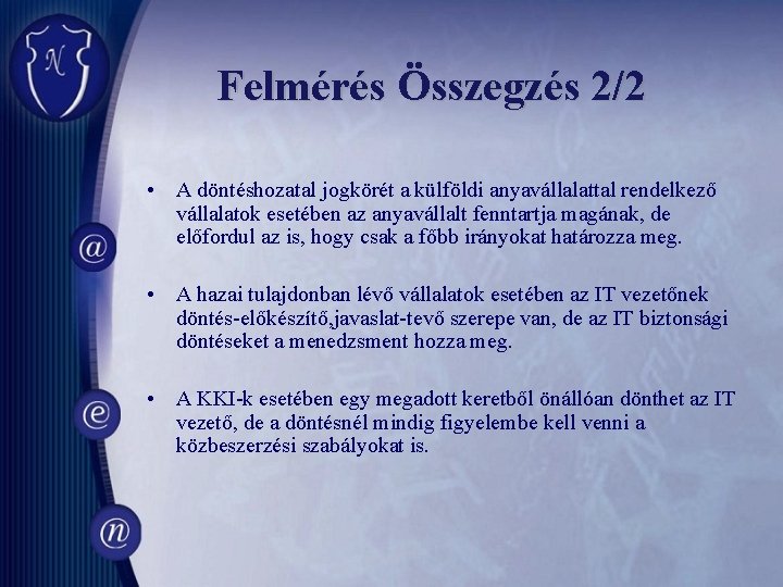 Felmérés Összegzés 2/2 • A döntéshozatal jogkörét a külföldi anyavállalattal rendelkező vállalatok esetében az