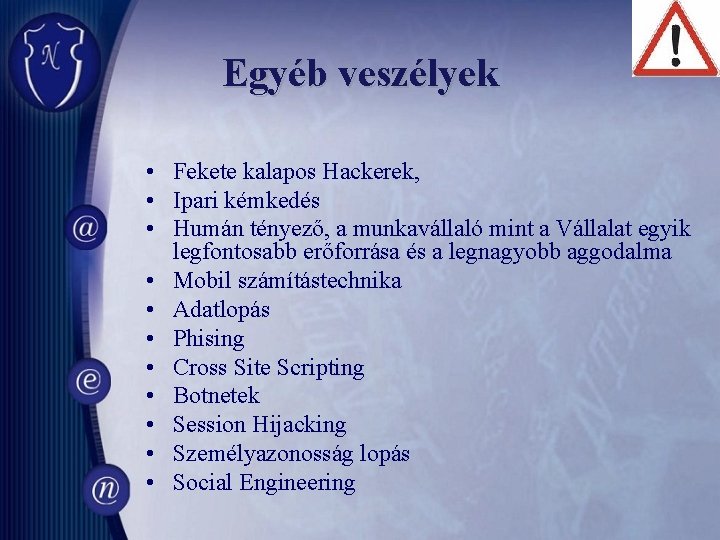 Egyéb veszélyek • Fekete kalapos Hackerek, • Ipari kémkedés • Humán tényező, a munkavállaló