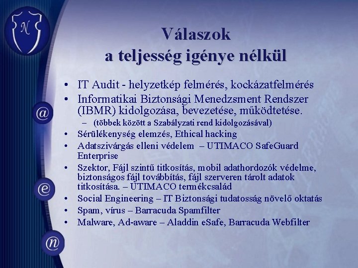 Válaszok a teljesség igénye nélkül • IT Audit - helyzetkép felmérés, kockázatfelmérés • Informatikai