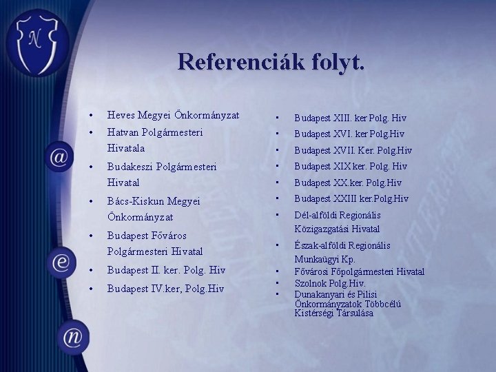 Referenciák folyt. • Heves Megyei Önkormányzat • Budapest XIII. ker Polg. Hiv • Hatvan