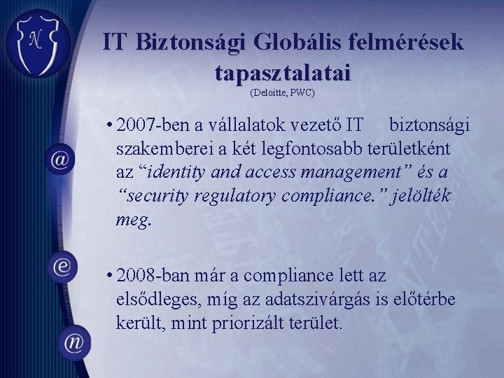 IT Biztonsági Globális felmérések tapasztalatai (Deloitte, PWC) • 2007 -ben a vállalatok vezető IT