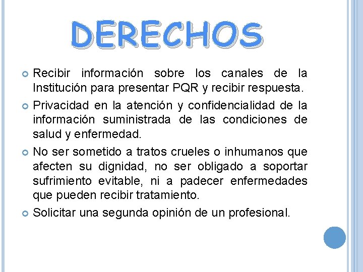 DERECHOS Recibir información sobre los canales de la Institución para presentar PQR y recibir