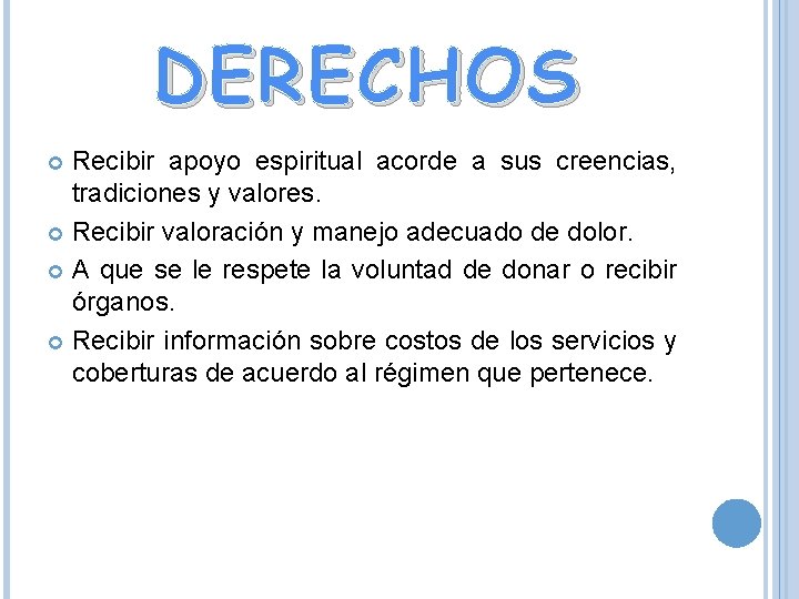 DERECHOS Recibir apoyo espiritual acorde a sus creencias, tradiciones y valores. Recibir valoración y