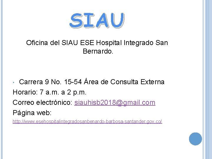 SIAU Oficina del SIAU ESE Hospital Integrado San Bernardo. Carrera 9 No. 15 -54