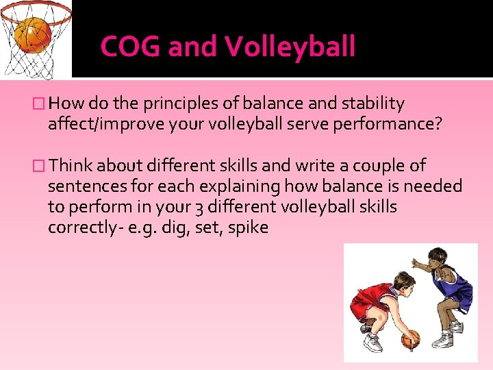 COG and Volleyball � How do the principles of balance and stability affect/improve your