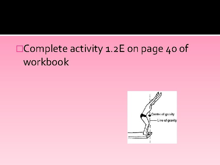 �Complete activity 1. 2 E on page 40 of workbook 