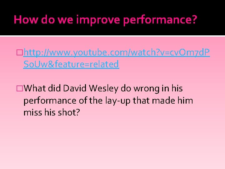 How do we improve performance? �http: //www. youtube. com/watch? v=cv. Om 7 d. P