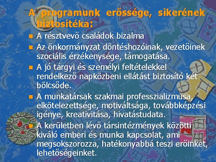 A programunk erőssége, sikerének biztosítéka: n n n A résztvevő családok bizalma Az önkormányzat