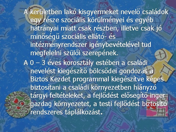 A kerületben lakó kisgyermeket nevelő családok egy része szociális körülményei és egyéb hátrányai miatt