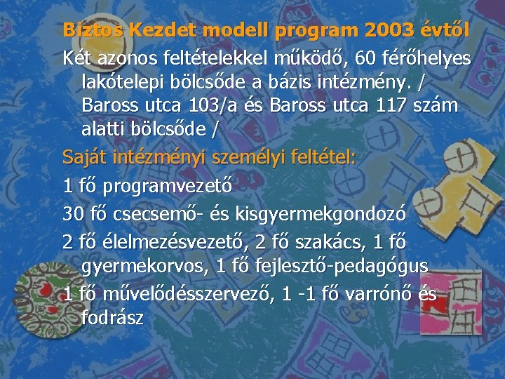 Biztos Kezdet modell program 2003 évtől Két azonos feltételekkel működő, 60 férőhelyes lakótelepi bölcsőde