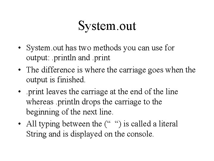 System. out • System. out has two methods you can use for output: . System. out • System. out has two methods you can use for output: .