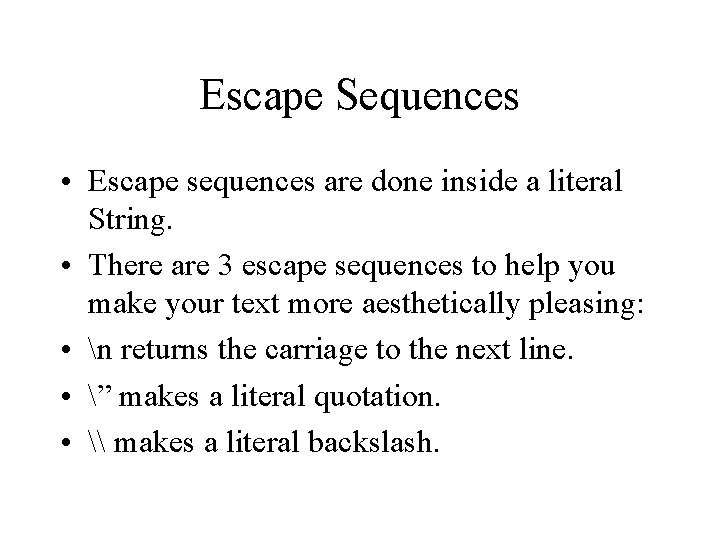 Escape Sequences • Escape sequences are done inside a literal String. • There are Escape Sequences • Escape sequences are done inside a literal String. • There are