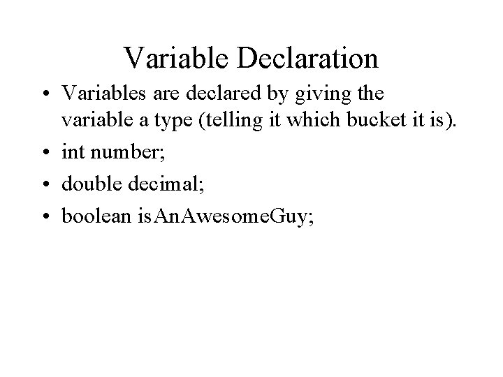 Variable Declaration • Variables are declared by giving the variable a type (telling it Variable Declaration • Variables are declared by giving the variable a type (telling it