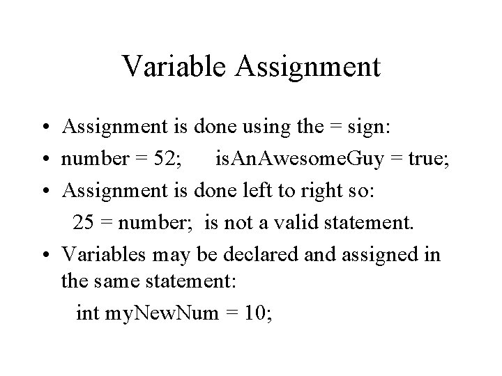Variable Assignment • Assignment is done using the = sign: • number = 52; Variable Assignment • Assignment is done using the = sign: • number = 52;