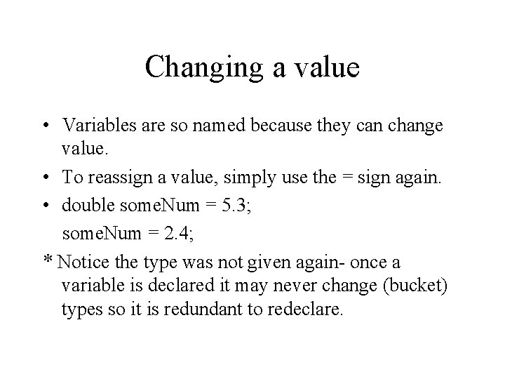 Changing a value • Variables are so named because they can change value. • Changing a value • Variables are so named because they can change value. •