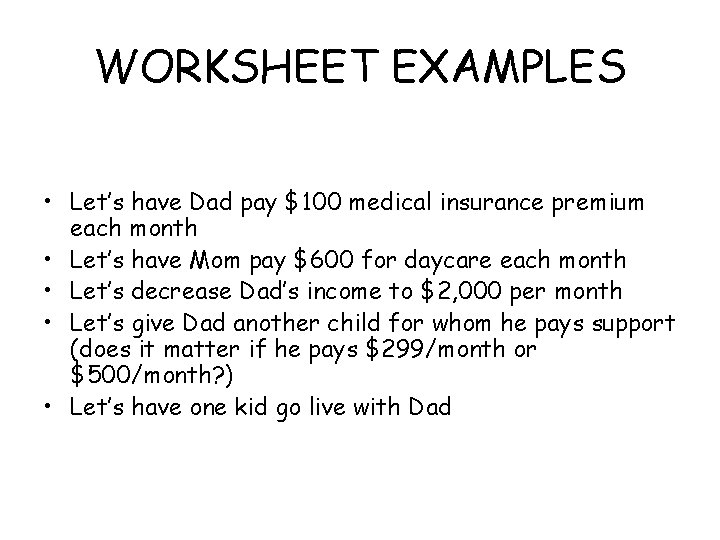 WORKSHEET EXAMPLES • Let’s have Dad pay $100 medical insurance premium each month •