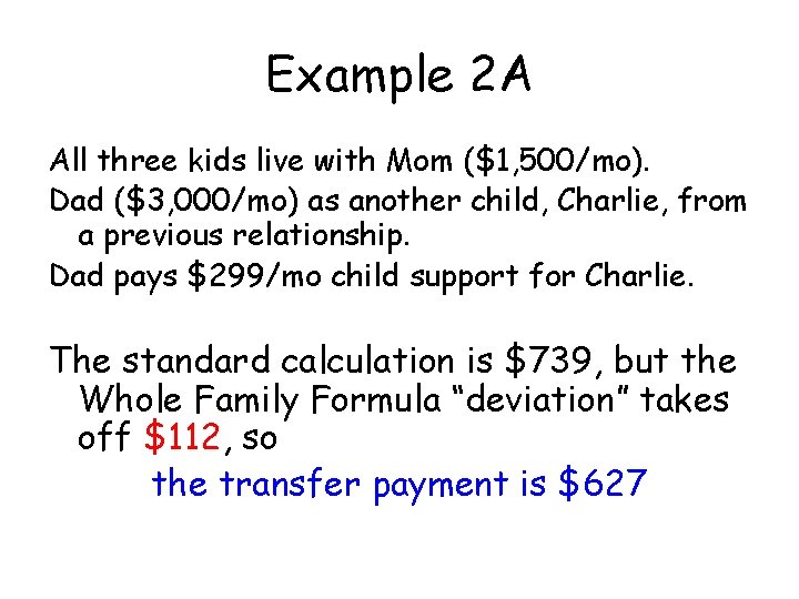Example 2 A All three kids live with Mom ($1, 500/mo). Dad ($3, 000/mo)
