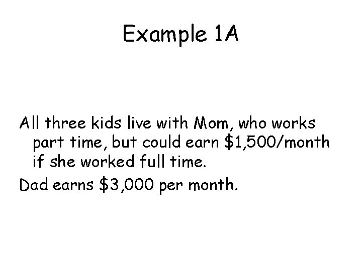 Example 1 A All three kids live with Mom, who works part time, but