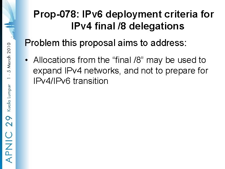 Prop-078: IPv 6 deployment criteria for IPv 4 final /8 delegations Problem this proposal