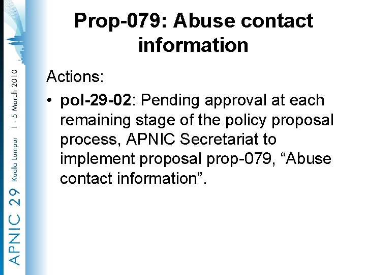 Prop-079: Abuse contact information Actions: • pol-29 -02: Pending approval at each remaining stage