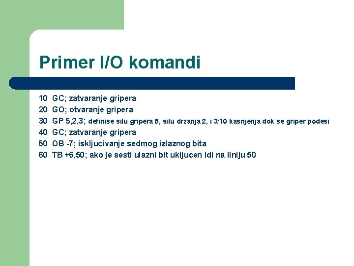 Primer I/O komandi 10 20 30 40 50 60 GC; zatvaranje gripera GO; otvaranje