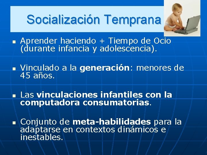 Socialización Temprana (a) n Aprender haciendo + Tiempo de Ocio (durante infancia y adolescencia).