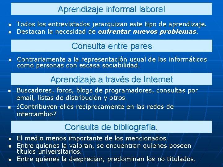 Aprendizaje informal laboral n n Todos los entrevistados jerarquizan este tipo de aprendizaje. Destacan