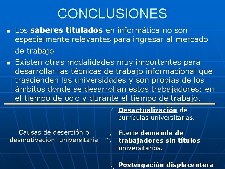 CONCLUSIONES n n Los saberes titulados en informática no son especialmente relevantes para ingresar