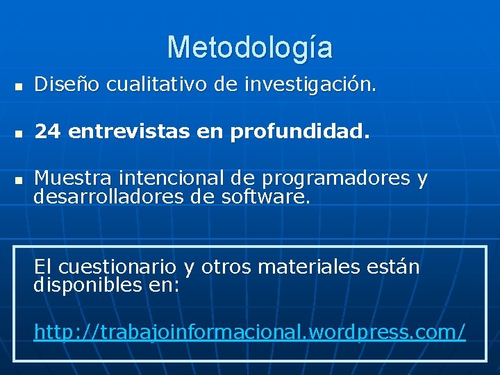 Metodología n Diseño cualitativo de investigación. n 24 entrevistas en profundidad. n Muestra intencional