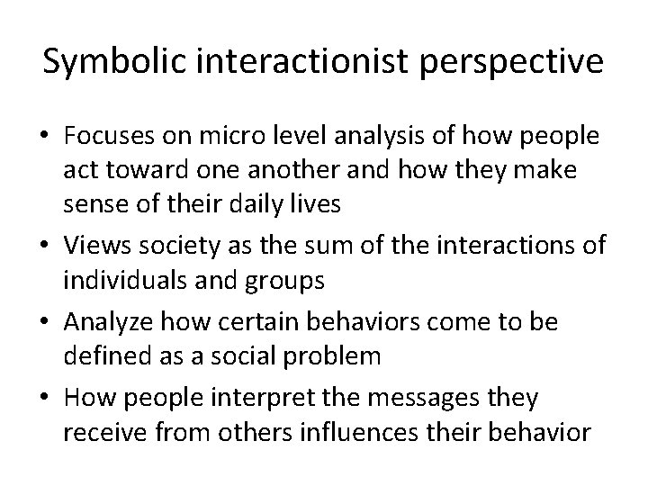 Symbolic interactionist perspective • Focuses on micro level analysis of how people act toward Symbolic interactionist perspective • Focuses on micro level analysis of how people act toward