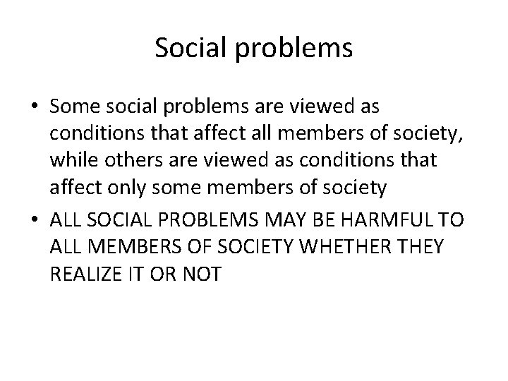 Social problems • Some social problems are viewed as conditions that affect all members Social problems • Some social problems are viewed as conditions that affect all members