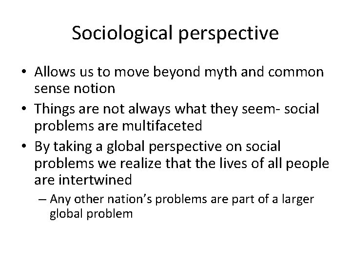 Sociological perspective • Allows us to move beyond myth and common sense notion • Sociological perspective • Allows us to move beyond myth and common sense notion •