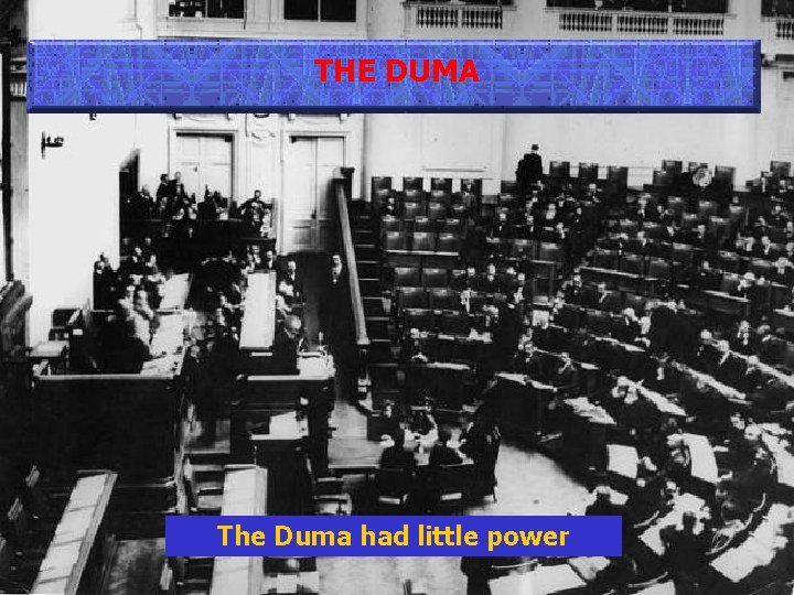 THE DUMA The Duma had little power 