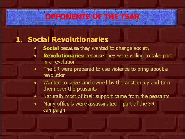 OPPONENTS OF THE TSAR 1. Social Revolutionaries • • • Social because they wanted
