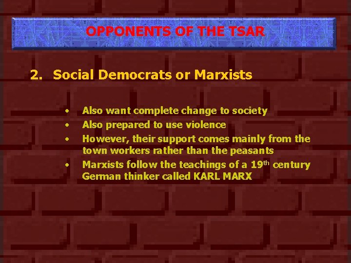 OPPONENTS OF THE TSAR 2. Social Democrats or Marxists • • Also want complete