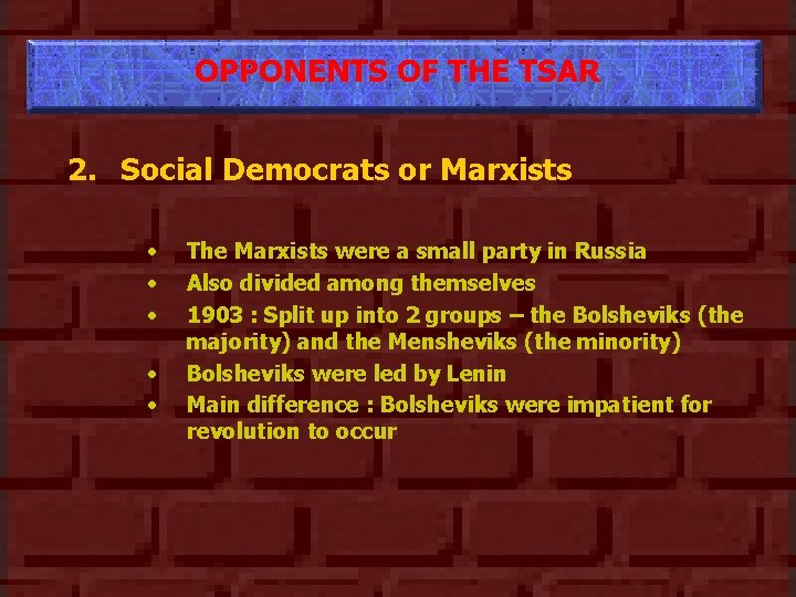 OPPONENTS OF THE TSAR 2. Social Democrats or Marxists • • • The Marxists