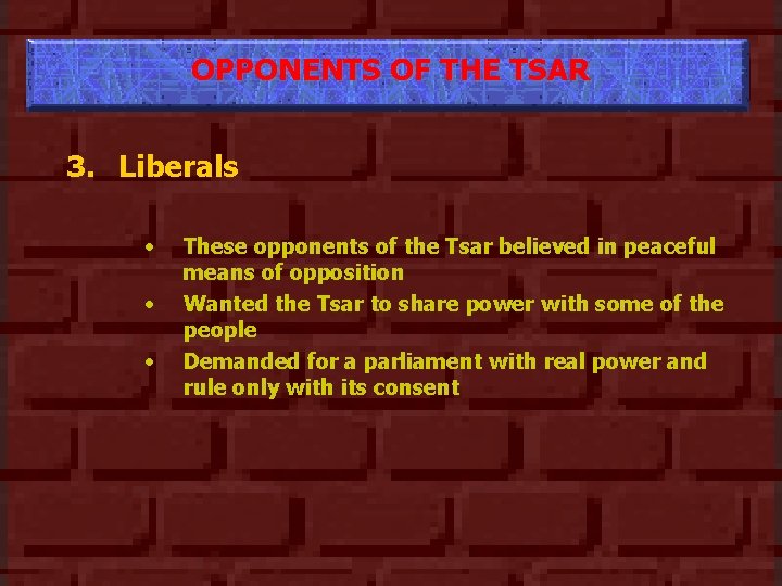 OPPONENTS OF THE TSAR 3. Liberals • • • These opponents of the Tsar