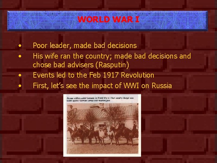 WORLD WAR I • • Poor leader, made bad decisions His wife ran the