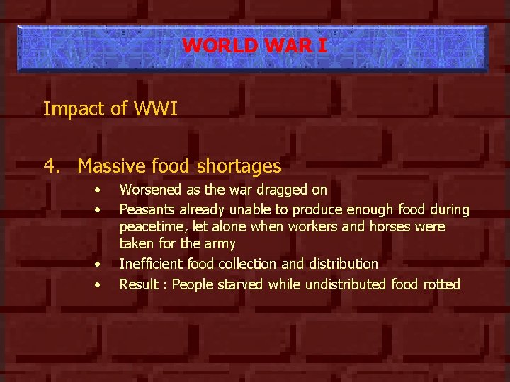 WORLD WAR I Impact of WWI 4. Massive food shortages • • Worsened as